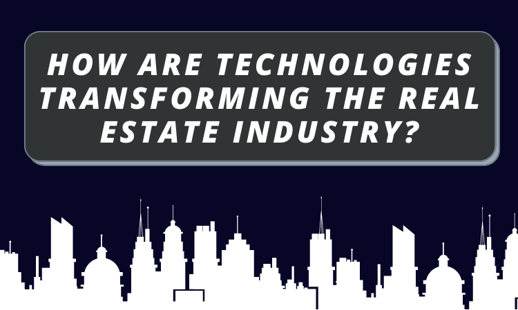 How are Technologies Transforming the Real Estate Industry